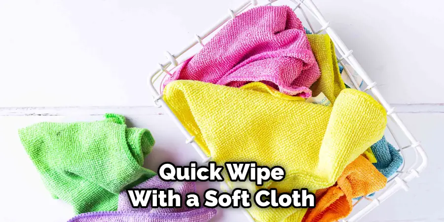Quick Wipe With a Soft Cloth