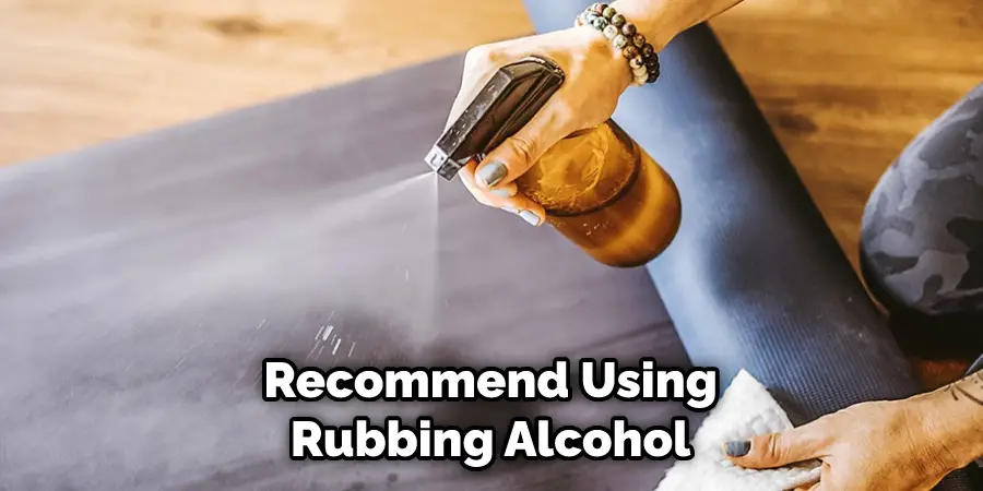 Recommend Using Rubbing Alcohol