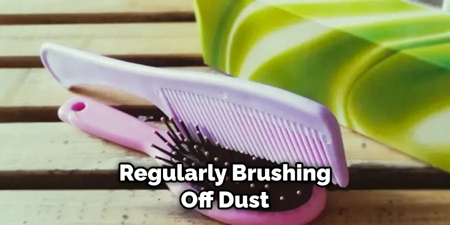 Regularly Brushing Off Dust