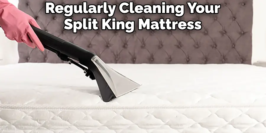 Regularly Cleaning Your Split King Mattress