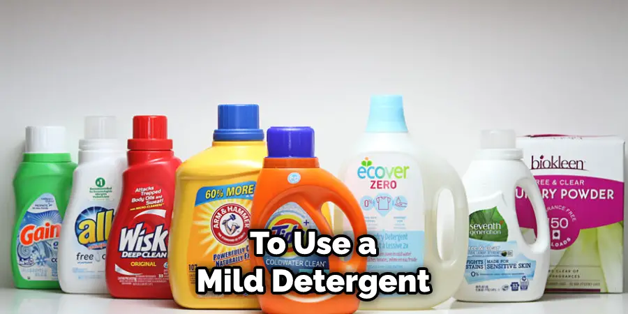 To Use a Mild Detergent