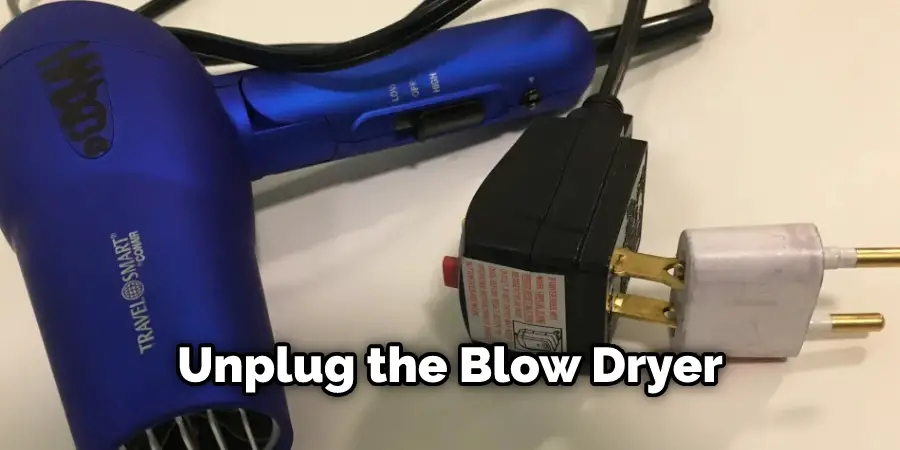 Unplug the Blow Dryer