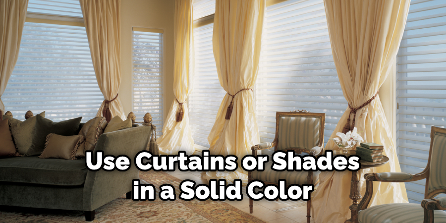 Use Curtains or Shades in a Solid Color