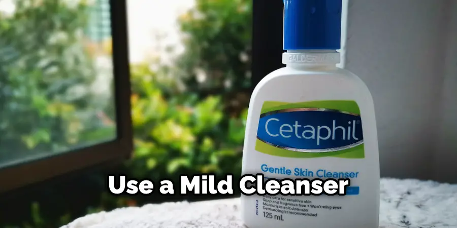Use a Mild Cleanser