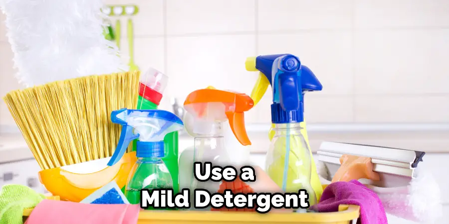 Use a Mild Detergent