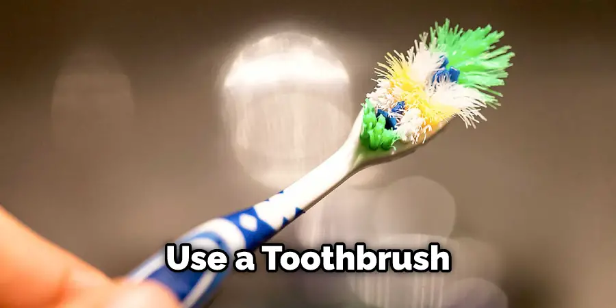 Use a Toothbrush