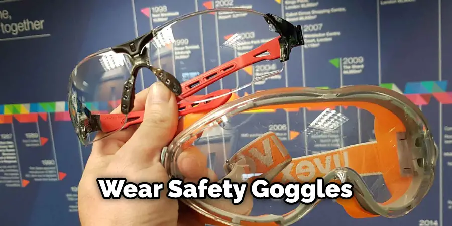 Wear Safety Goggles