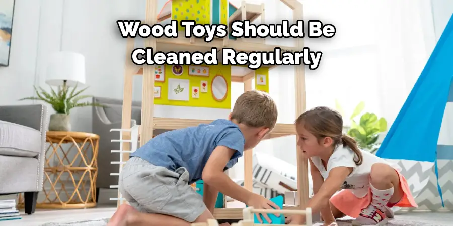 Wood Toys Should Be Cleaned Regularly