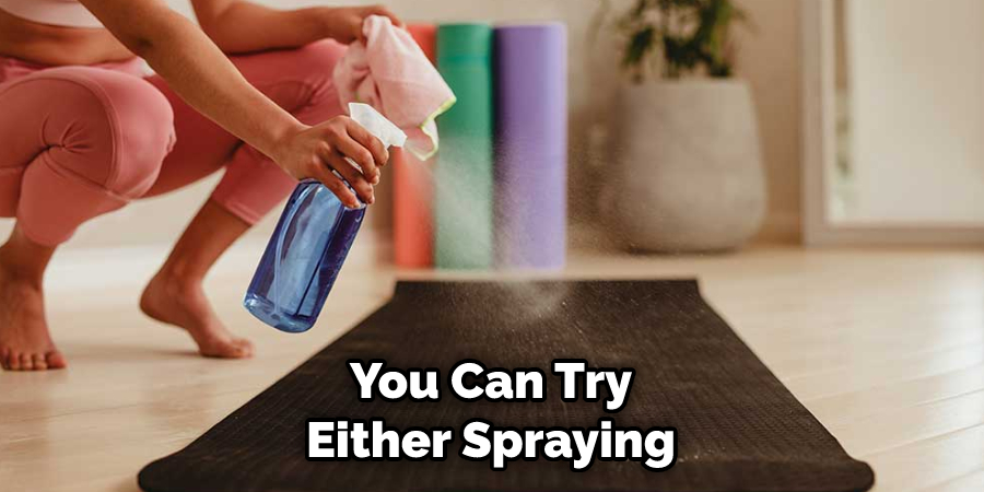You Can Try Either Spraying