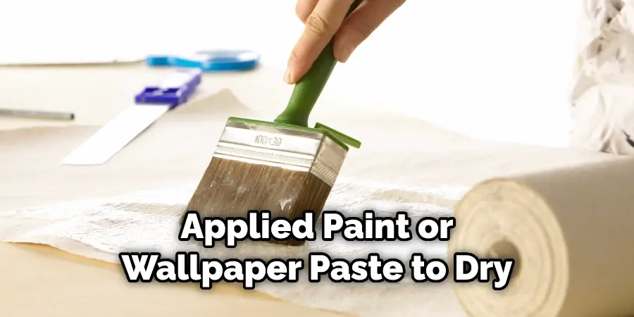 Applied Paint or Wallpaper Paste to Dry