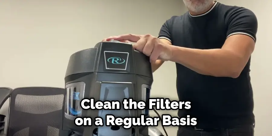 Clean the Filters on a Regular Basis