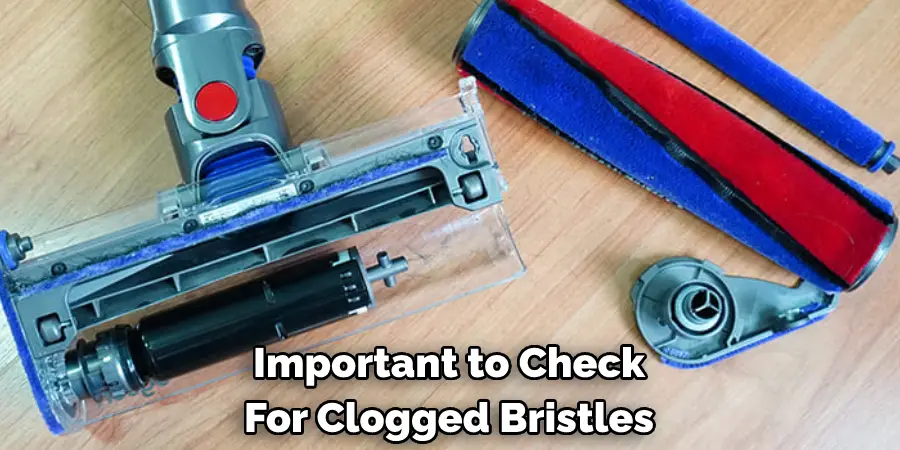 Important to Check 
For Clogged Bristles