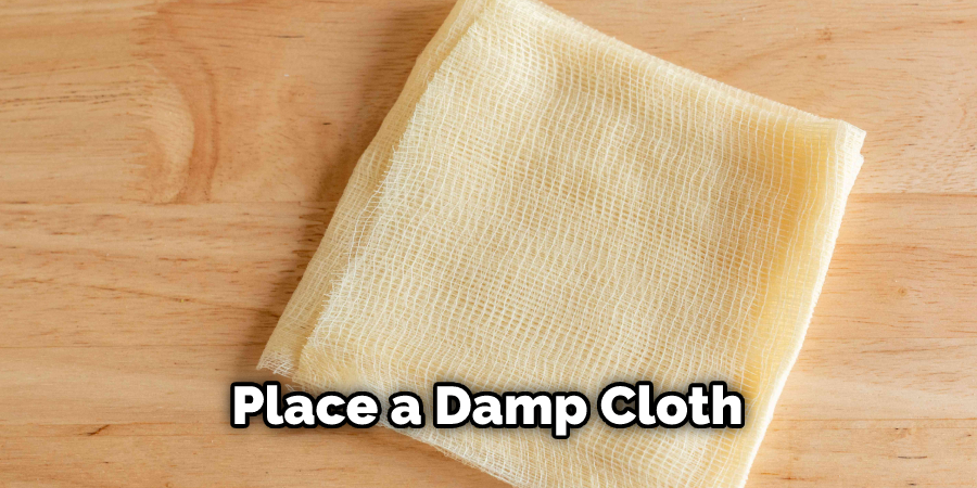 Place a Damp Cloth