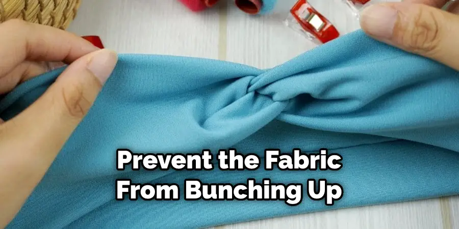 Prevent the Fabric From Bunching Up