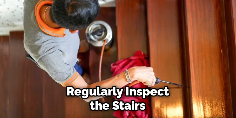 Regularly Inspect the Stairs