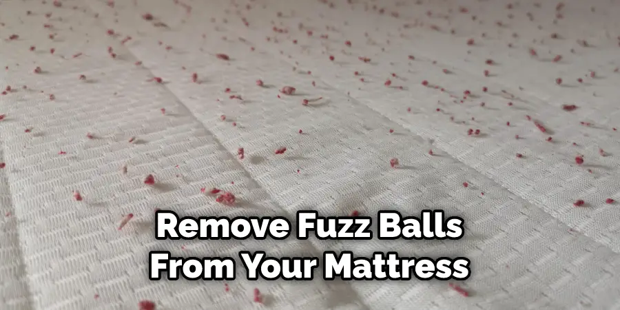 Remove Fuzz Balls From Your Mattress