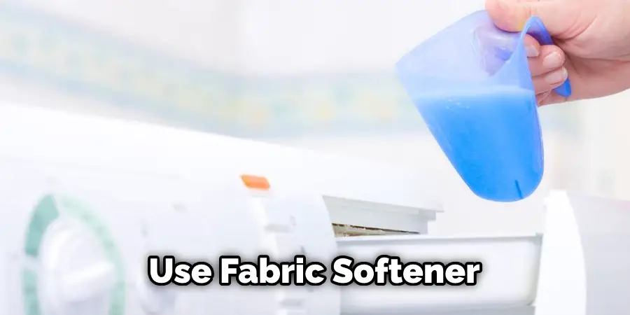 Use Fabric Softener