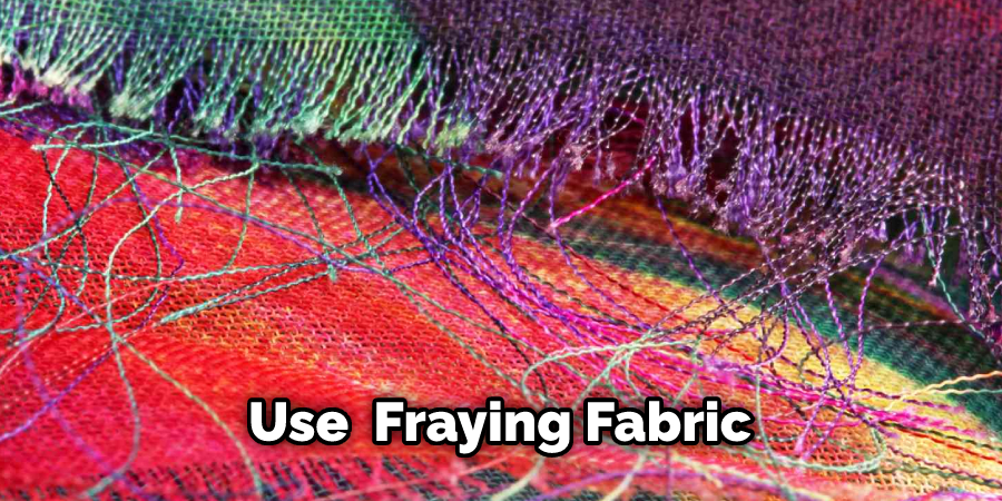Use  Fraying Fabric