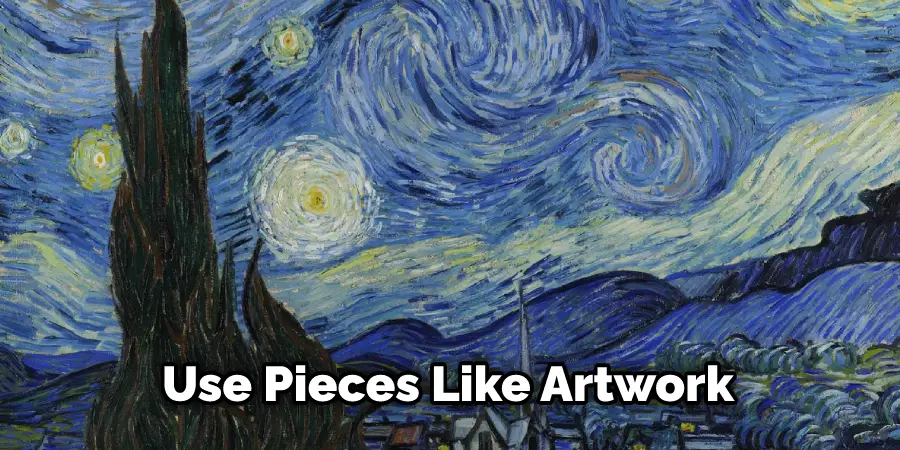 Use Pieces Like Artwork

