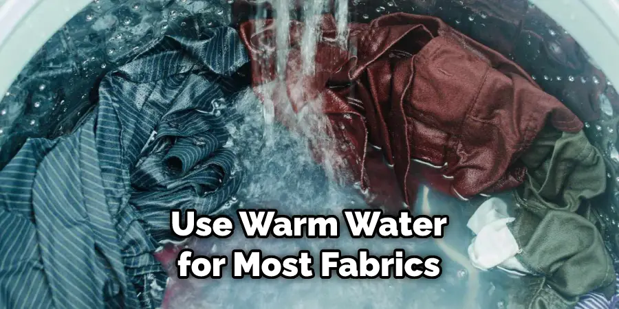 Use Warm Water for Most Fabrics