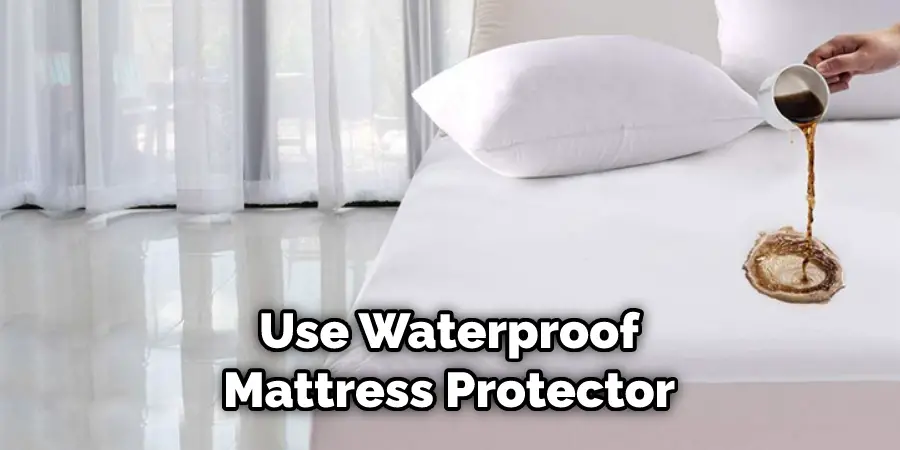 Use Waterproof Mattress Protector