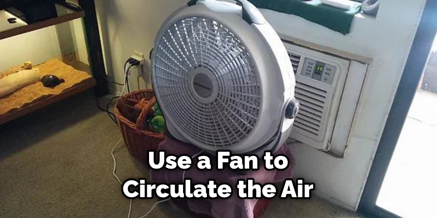 Use a Fan to Circulate the Air