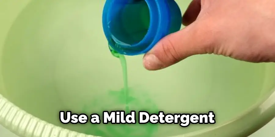 Use a Mild Detergent