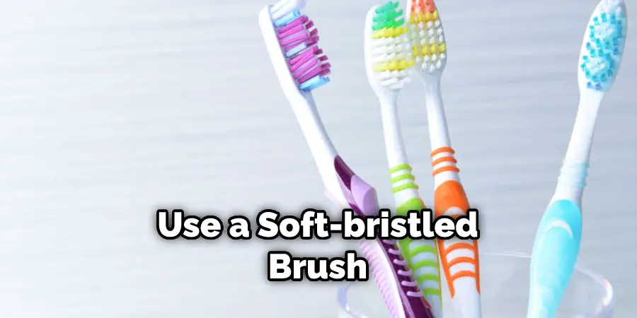 Use a Soft-bristled Brush