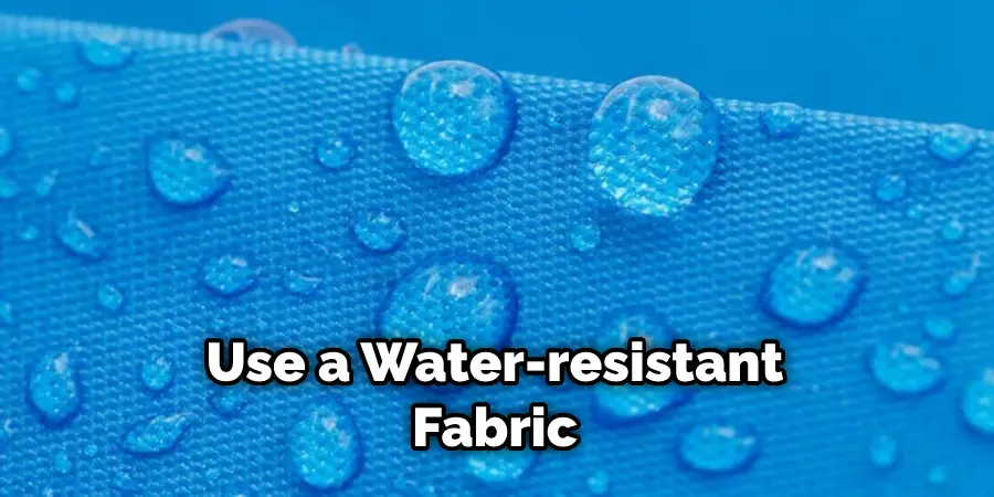 Use a Water-resistant Fabric