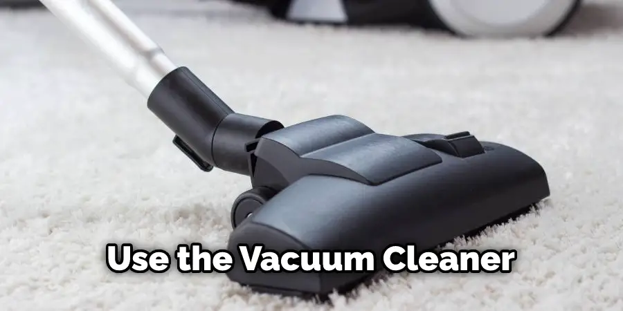 Use the Vacuum Cleaner