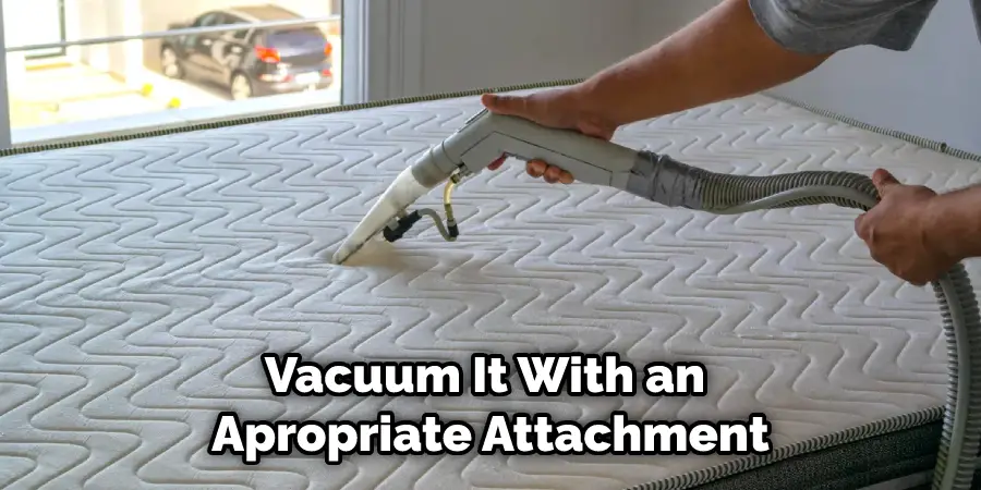 Vacuum It With an Appropriate Attachment