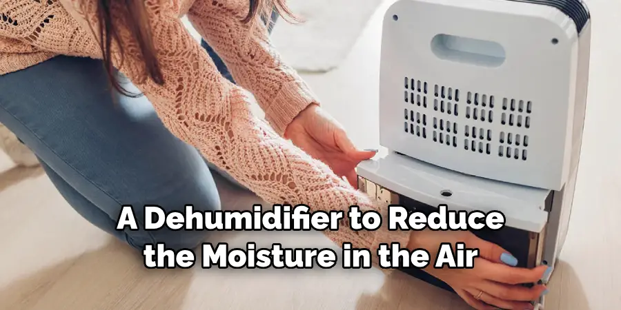 A Dehumidifier to Reduce the Moisture in the Air