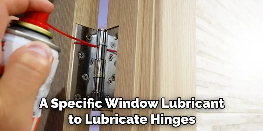 A Specific Window Lubricant to Lubricate Hinges