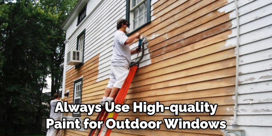 Always Use High-quality Paint for Outdoor Windows
