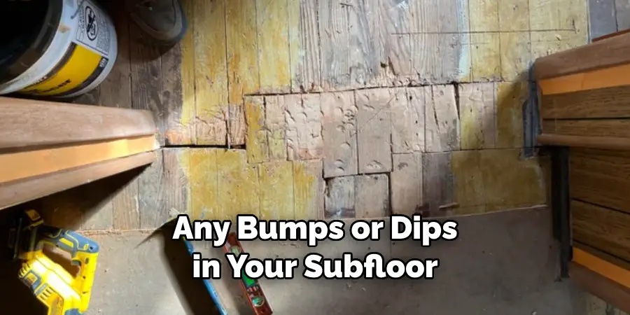 Any Bumps or Dips in Your Subfloor