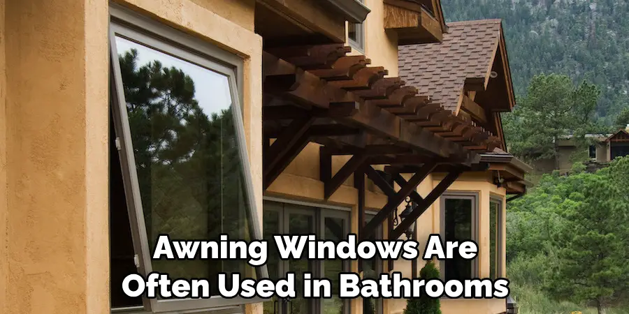 Awning Windows Are Often Used in Bathrooms