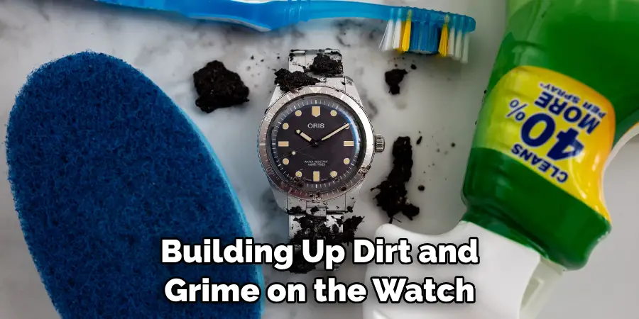 Building Up Dirt and Grime on the Watch