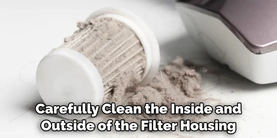 Carefully Clean the Inside and Outside of the Filter Housing