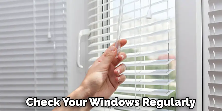 Check Your Windows Regularly