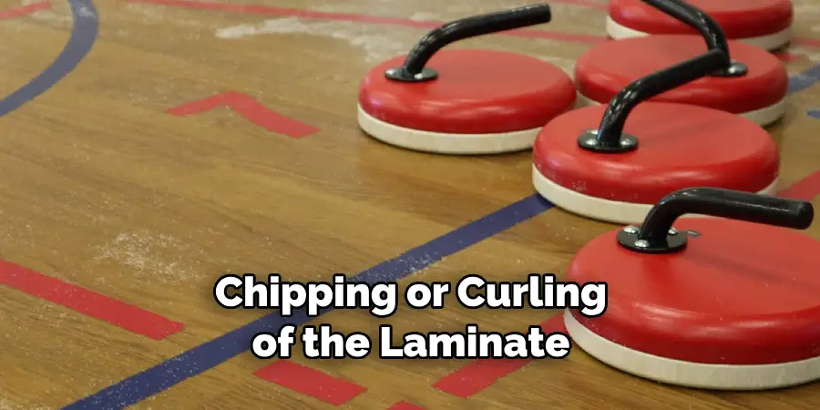 Chipping or Curling of the Laminate