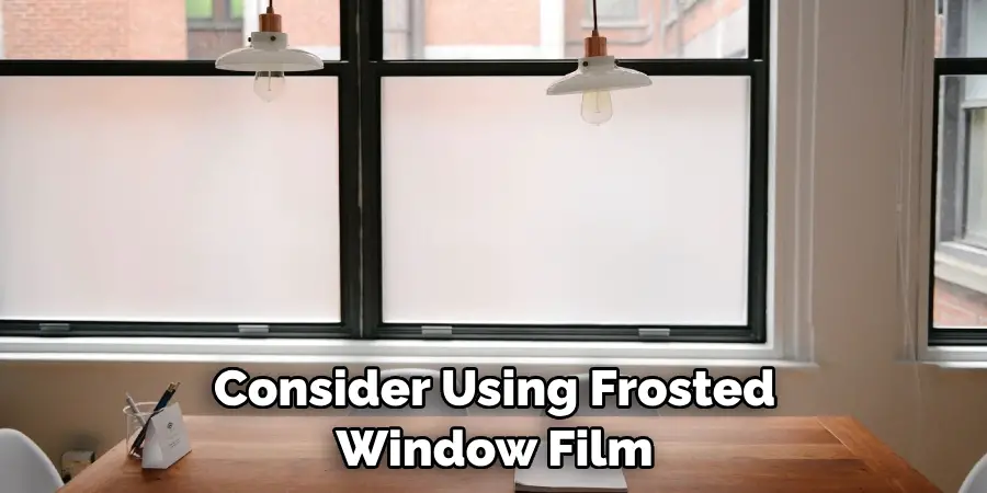 Consider Using Frosted Window Film