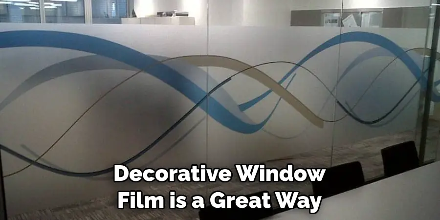Decorative Window Film is a Great Way