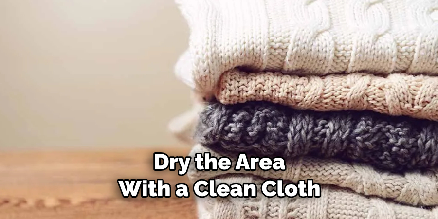 Dry the Area With a Clean Cloth