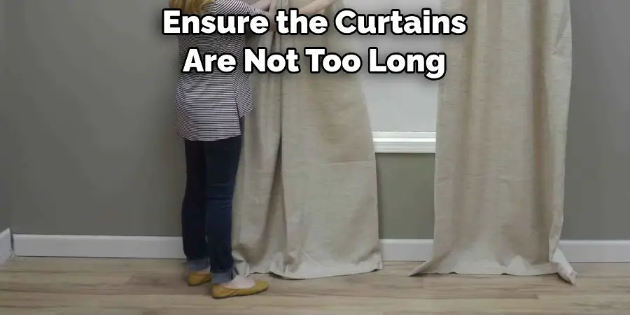 Ensure the Curtains Are Not Too Long