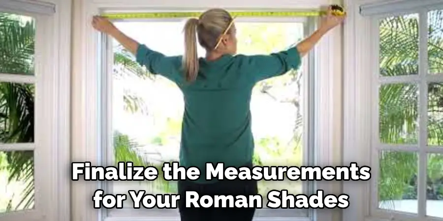 Finalize the Measurements for Your Roman Shades