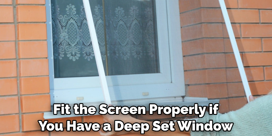 Fit the Screen Properly if You Have a Deep Set Window