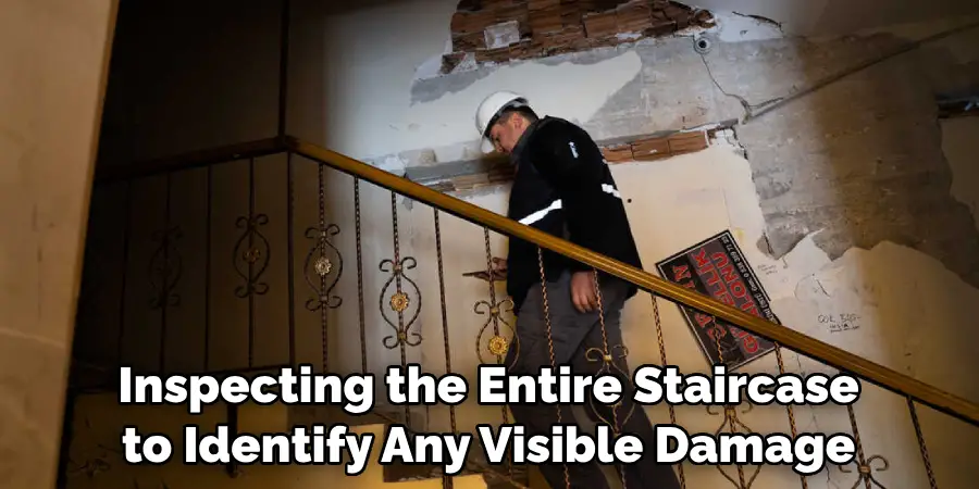 Inspecting the Entire Staircase to Identify Any Visible Damage