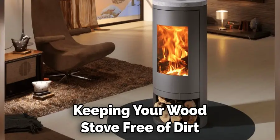 Keeping Your Wood Stove Free of Dirt