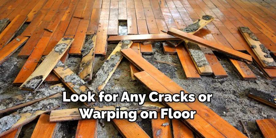 Look for Any Cracks or Warping on Floor