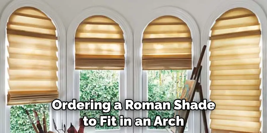 Ordering a Roman Shade to Fit in an Arch